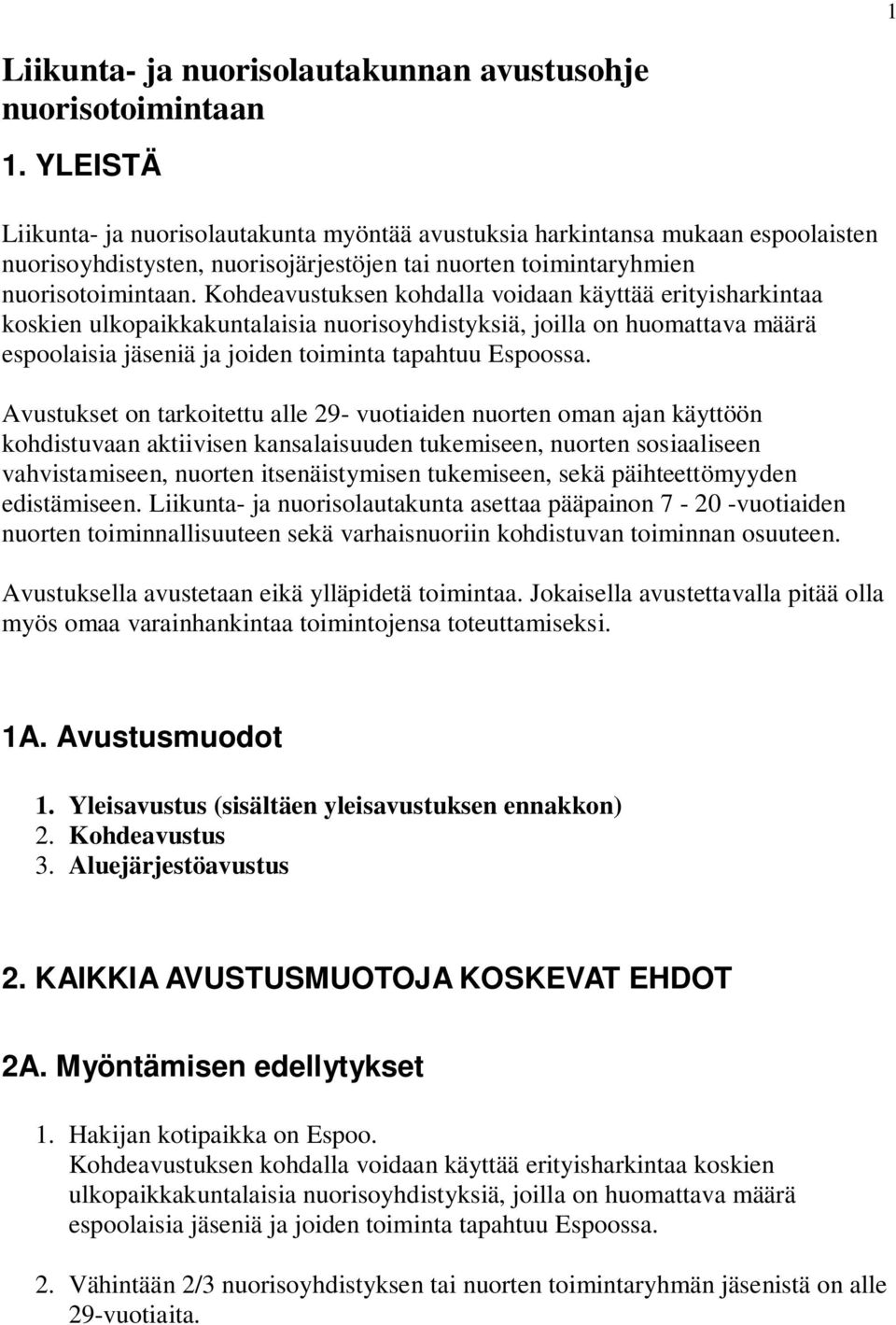 Kohdeavustuksen kohdalla voidaan käyttää erityisharkintaa koskien ulkopaikkakuntalaisia nuorisoyhdistyksiä, joilla on huomattava määrä espoolaisia jäseniä ja joiden toiminta tapahtuu Espoossa.