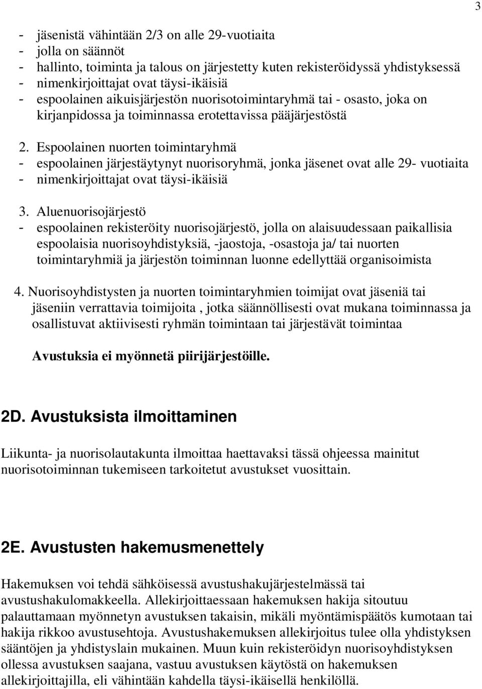 Espoolainen nuorten toimintaryhmä - espoolainen järjestäytynyt nuorisoryhmä, jonka jäsenet ovat alle 29- vuotiaita - nimenkirjoittajat ovat täysi-ikäisiä 3.