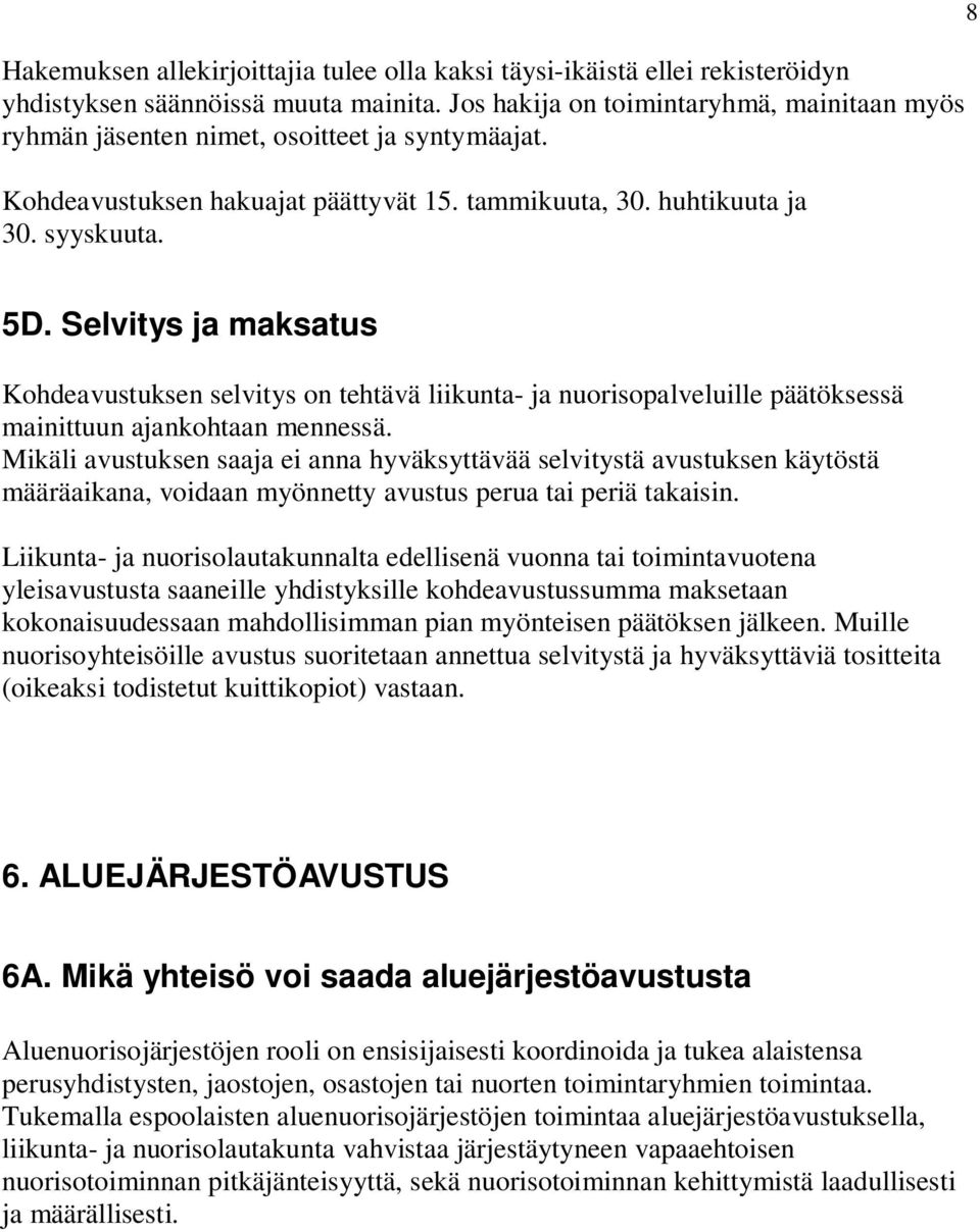 Selvitys ja maksatus Kohdeavustuksen selvitys on tehtävä liikunta- ja nuorisopalveluille päätöksessä mainittuun ajankohtaan mennessä.