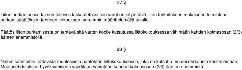 27 Päätös liiton purkamisesta on tehtävä sitä varten koolle kutsutussa liittokokouksessa vähintään kahden kolmasosan (2/3) äänten