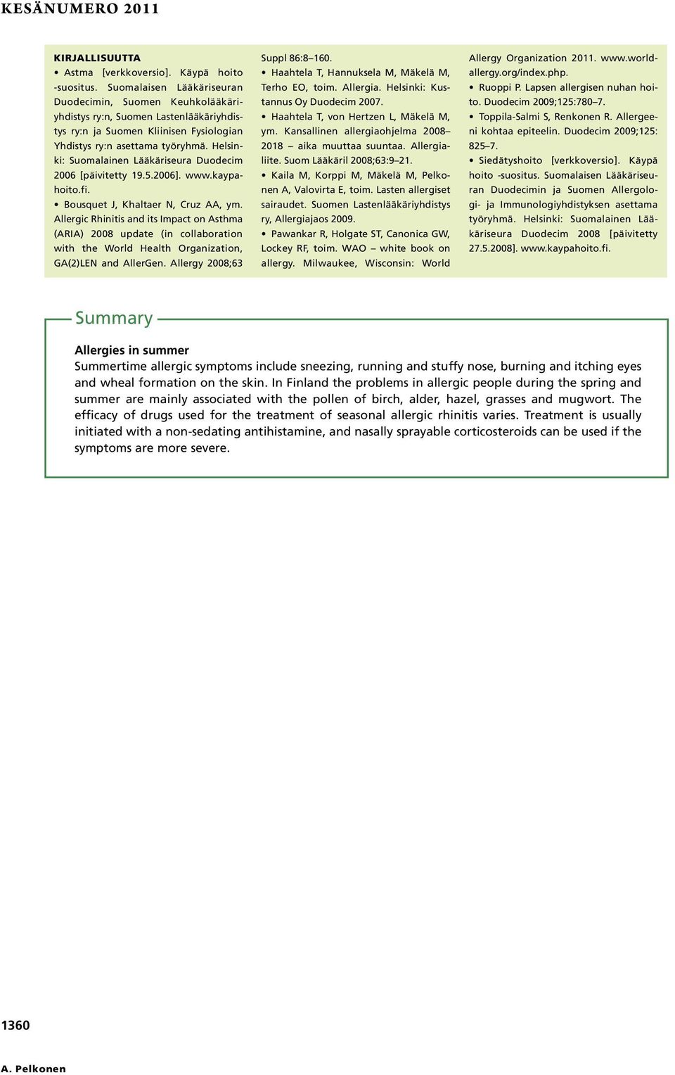 Helsinki: Suomalainen Lääkäriseura Duodecim 2006 [päivitetty 9.5.2006]. www.kaypahoito.fi. Bousquet J, Khaltaer N, Cruz AA, ym.