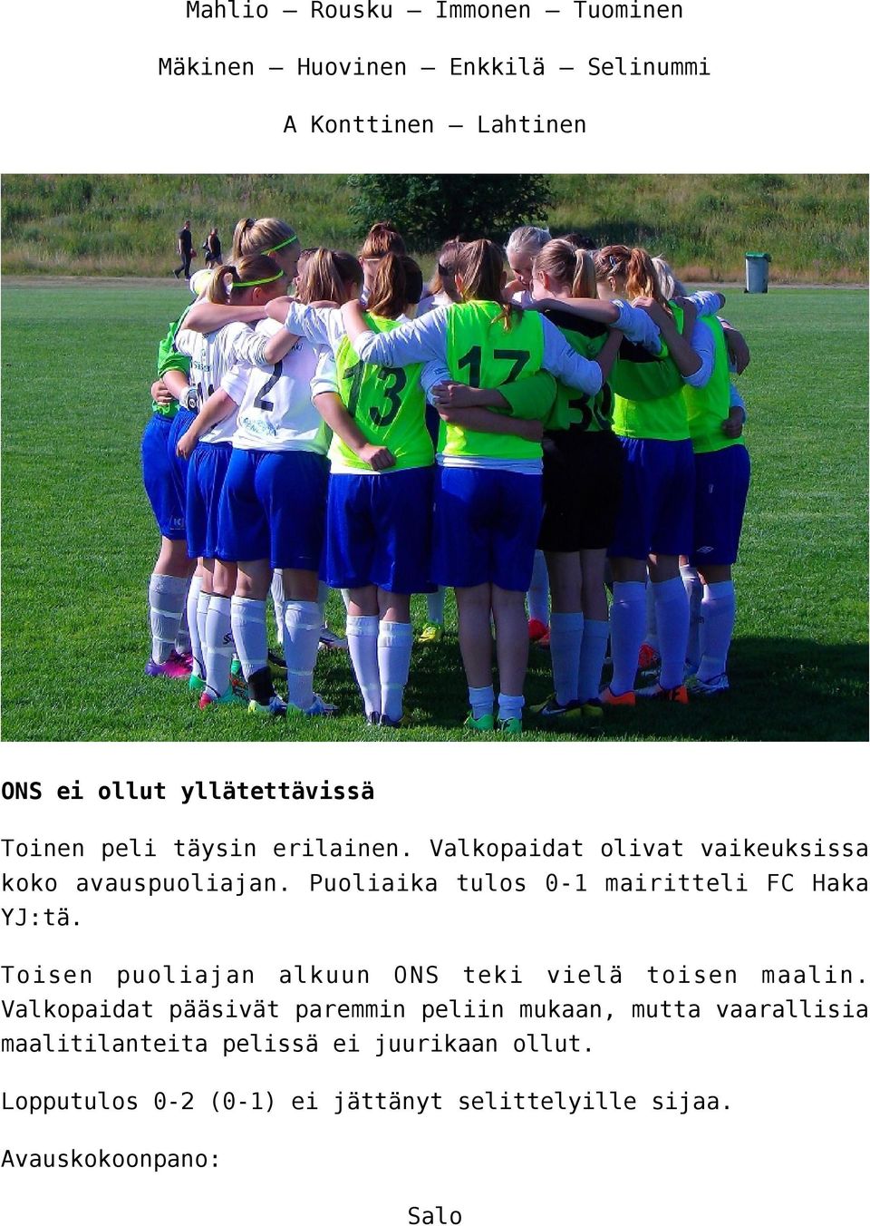 Puoliaika tulos 0-1 mairitteli FC Haka YJ:tä. Toisen puoliajan alkuun ONS teki vielä toisen maalin.