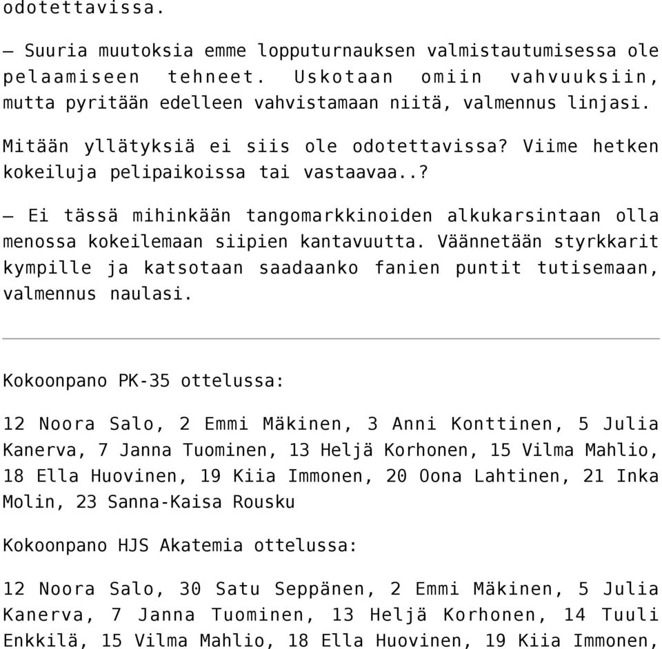Väännetään styrkkarit kympille ja katsotaan saadaanko fanien puntit tutisemaan, valmennus naulasi.