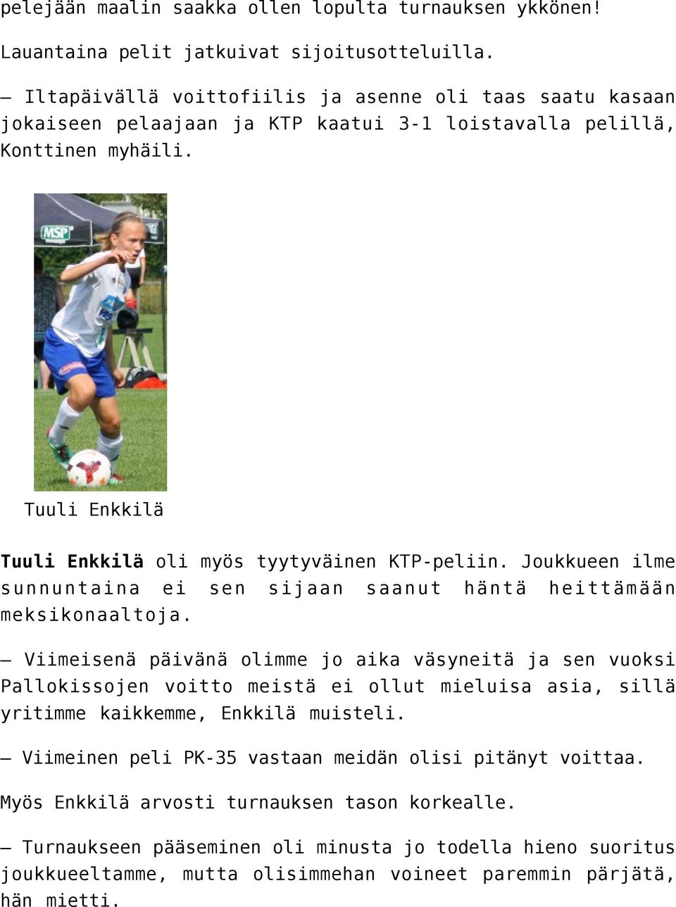 Tuuli Enkkilä Tuuli Enkkilä oli myös tyytyväinen KTP-peliin. Joukkueen ilme sunnuntaina ei sen meksikonaaltoja.