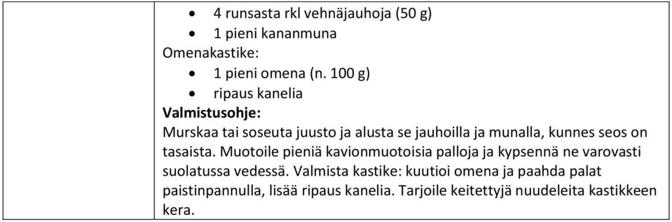 tasaista. Muotoile pieniä kavionmuotoisia palloja ja kypsennä ne varovasti suolatussa vedessä.