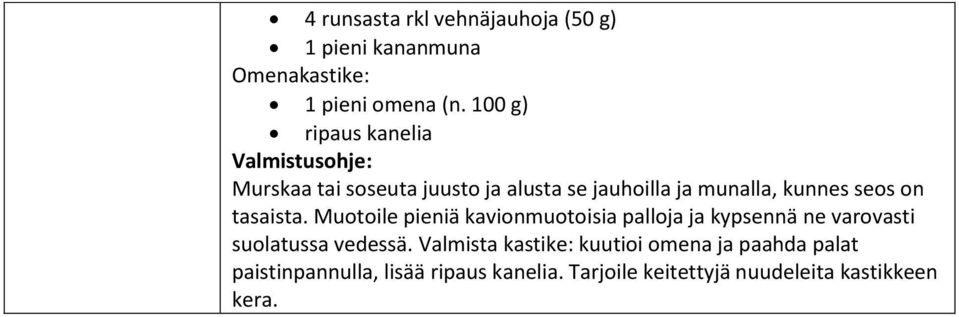 tasaista. Muotoile pieniä kavionmuotoisia palloja ja kypsennä ne varovasti suolatussa vedessä.