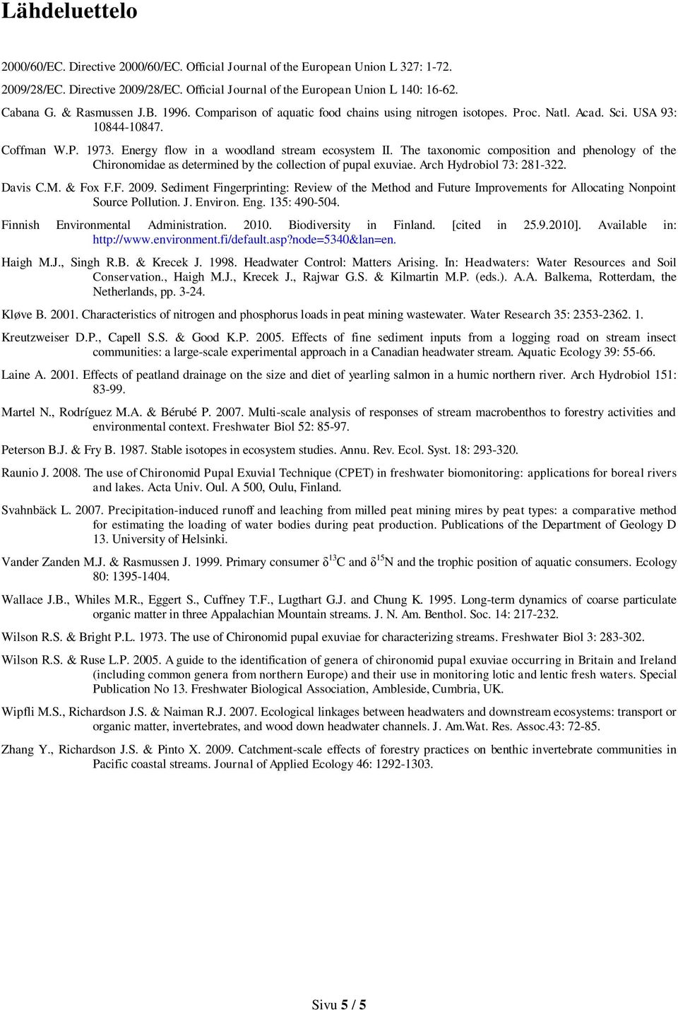 The taxonomic composition and phenology of the Chironomidae as determined by the collection of pupal exuviae. Arch Hydrobiol 73: 281-322. Davis C.M. & Fox F.F. 2009.