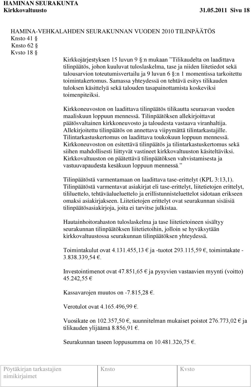 niiden liitetiedot sekä talousarvion toteutumisvertailu ja 9 luvun 6 :n 1 momentissa tarkoitettu toimintakertomus.