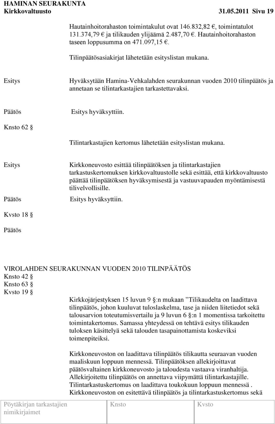 62 Tilintarkastajien kertomus lähetetään esityslistan mukana.
