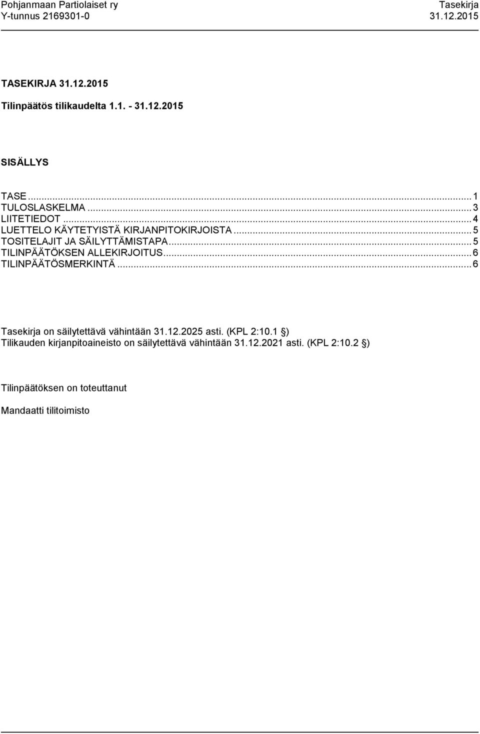 .. 6 TILINPÄÄTÖSMERKINTÄ... 6 on säilytettävä vähintään 31.12.2025 asti. (KPL 2:10.