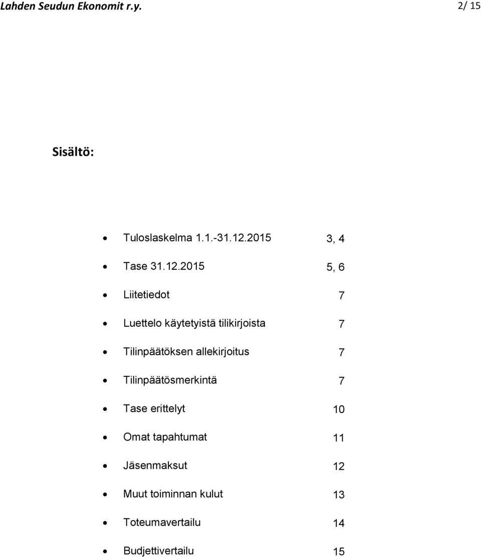 2015 5, 6 Liitetiedot 7 Luettelo käytetyistä tilikirjoista 7 Tilinpäätöksen