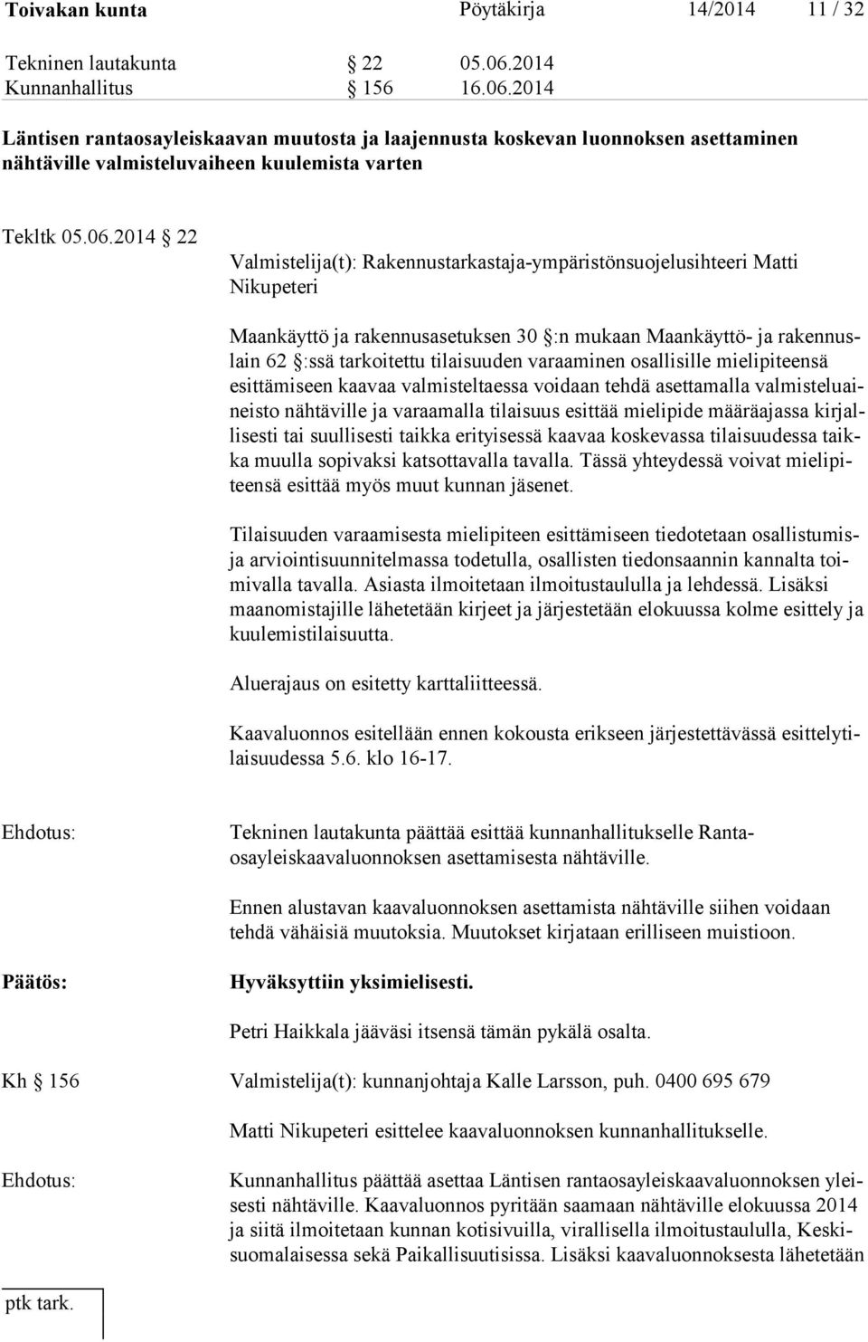 2014 Läntisen rantaosayleiskaavan muutosta ja laajennusta koskevan luonnoksen asettaminen nähtäville valmisteluvaiheen kuulemista varten Tekltk 05.06.