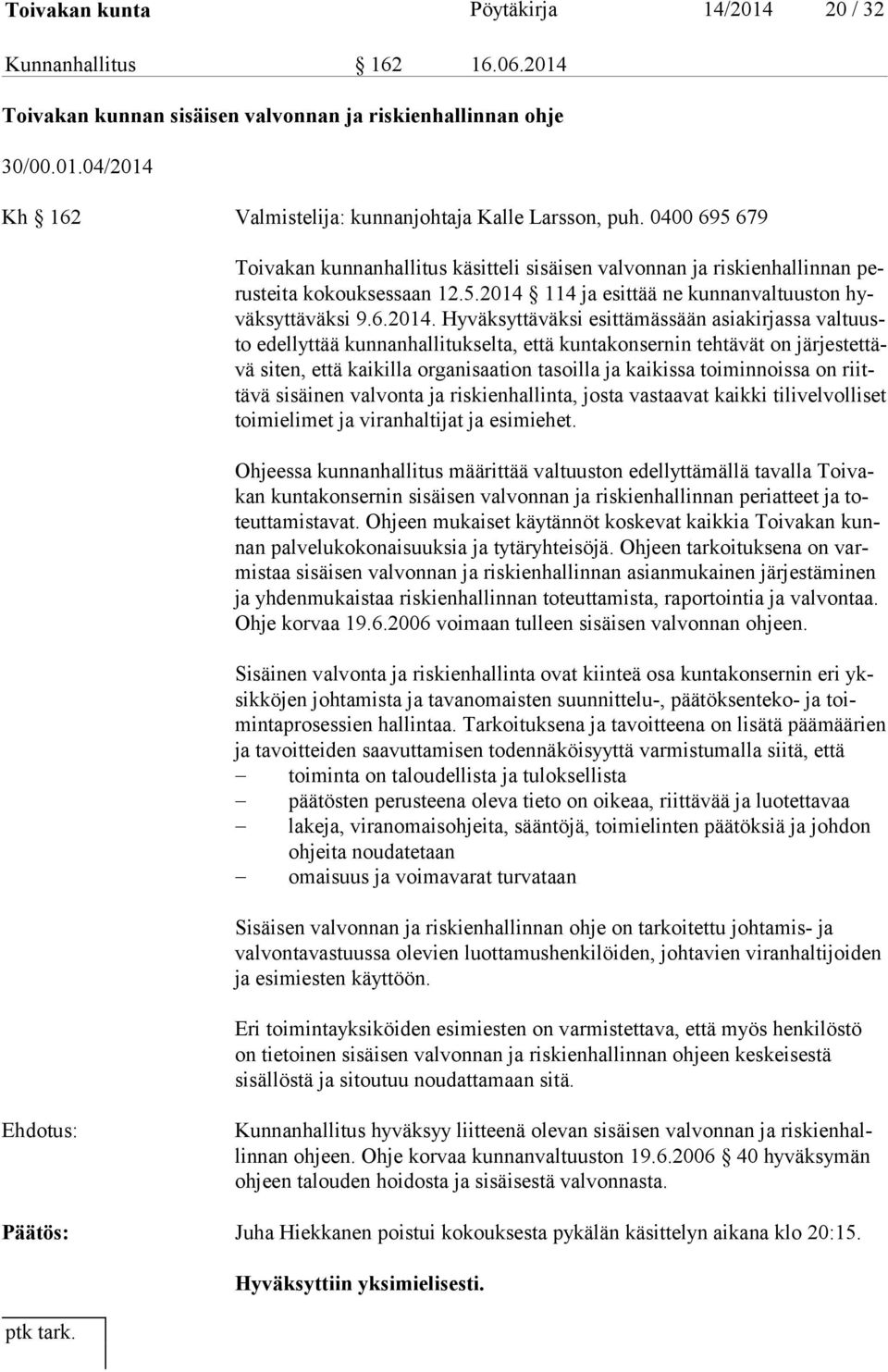 114 ja esittää ne kunnanvaltuuston hyväk syt tä väk si 9.6.2014.