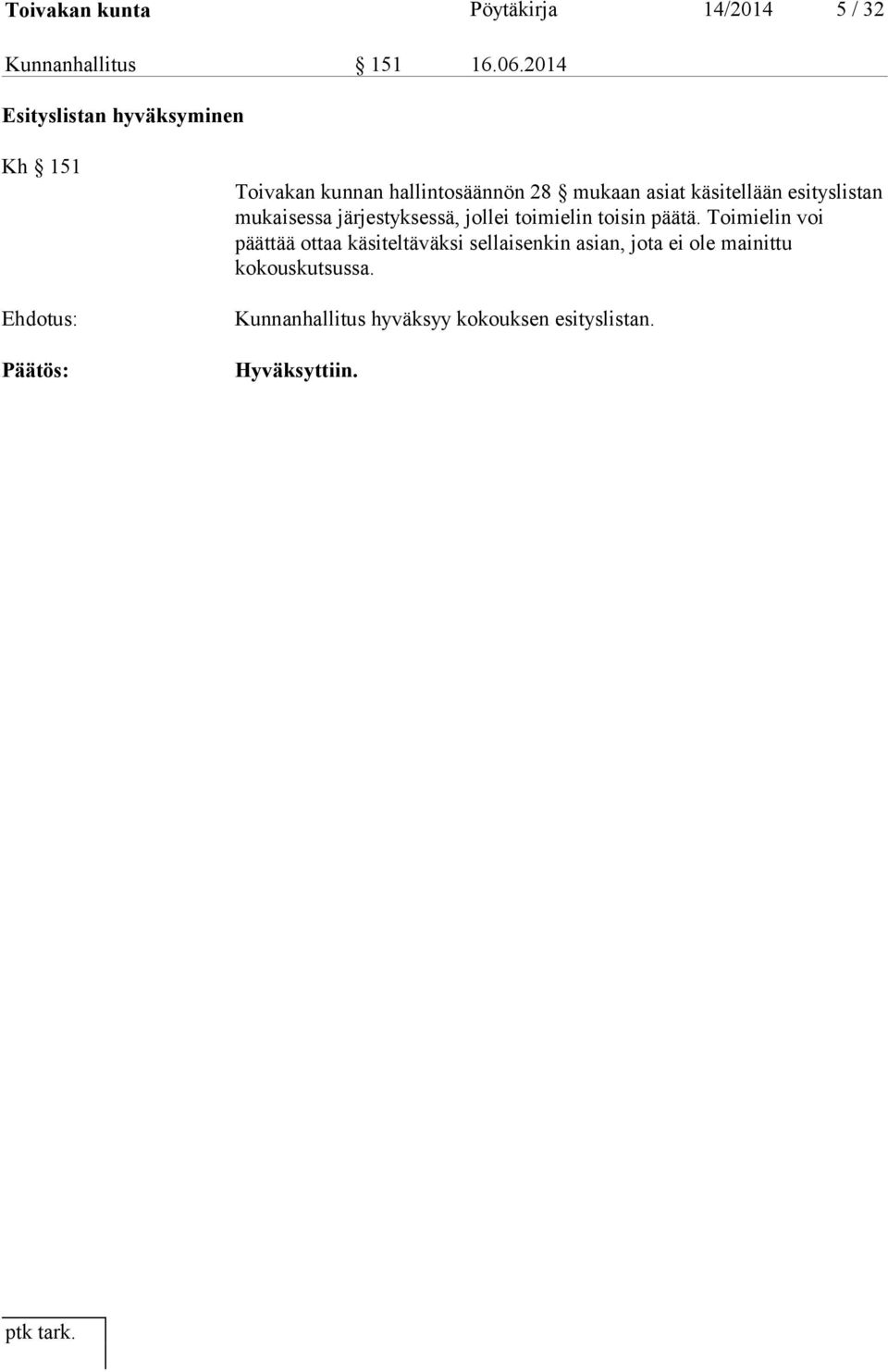 esityslistan mukaisessa järjestyksessä, jollei toimielin toisin päätä.