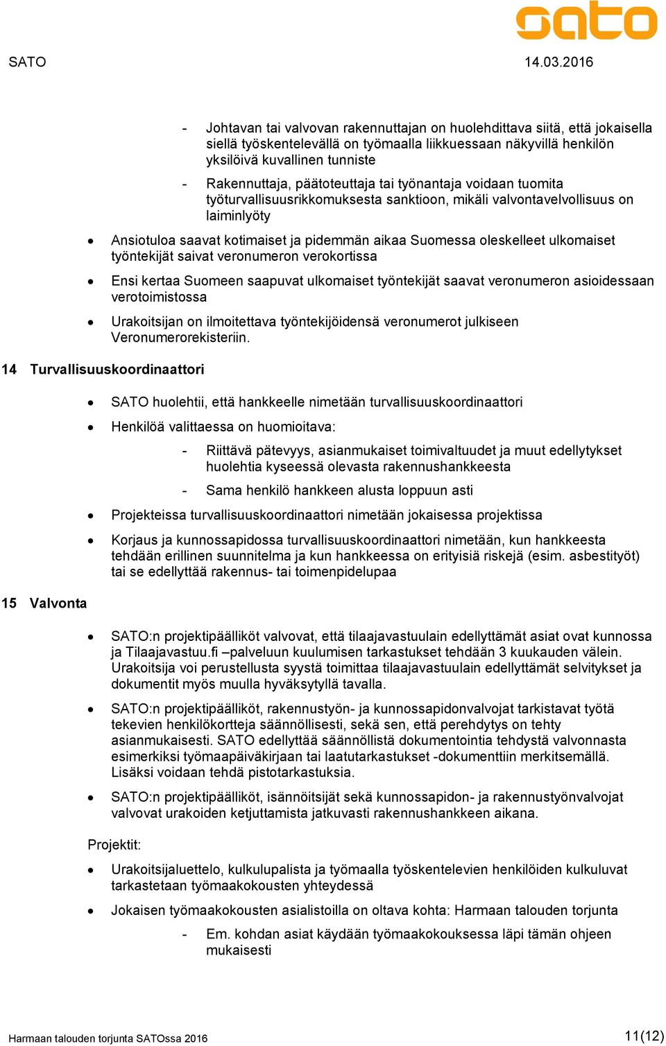 ulkomaiset työntekijät saivat veronumeron verokortissa Ensi kertaa Suomeen saapuvat ulkomaiset työntekijät saavat veronumeron asioidessaan verotoimistossa Urakoitsijan on ilmoitettava