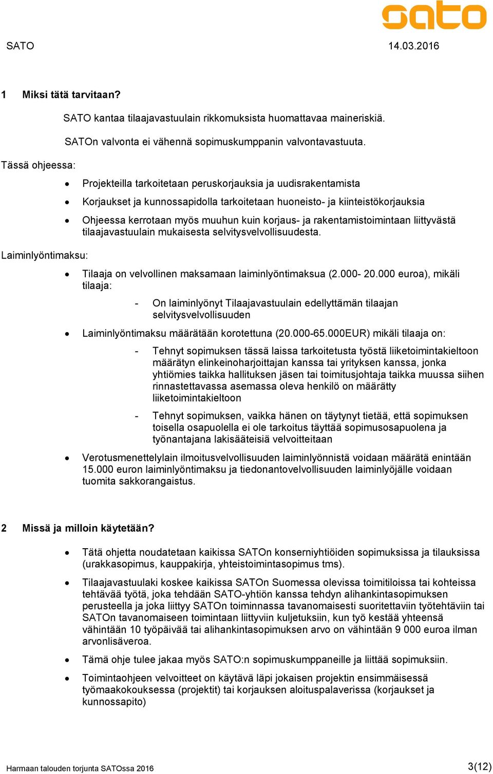 korjaus- ja rakentamistoimintaan liittyvästä tilaajavastuulain mukaisesta selvitysvelvollisuudesta. Laiminlyöntimaksu: Tilaaja on velvollinen maksamaan laiminlyöntimaksua (2.000-20.