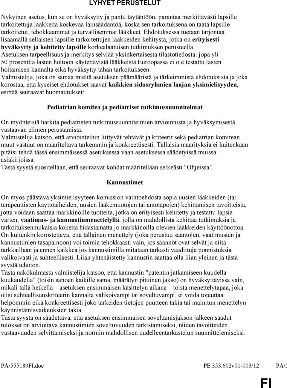 Ehdotuksessa tuetaan tarjontaa lisäämällä sellaisten lapsille tarkoitettujen lääkkeiden kehitystä, jotka on erityisesti hyväksytty ja kehitetty lapsille korkealaatuisen tutkimuksen perusteella.