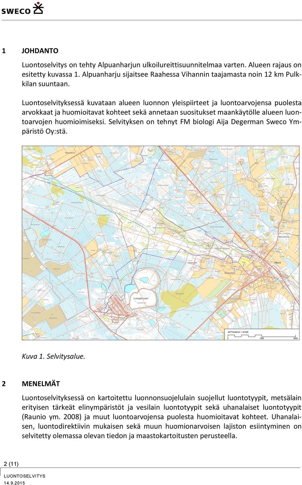 Selvityksen on tehnyt FM biologi Aija Degerman Sweco Ympäristö Oy:stä. Kuva 1. Selvitysalue.