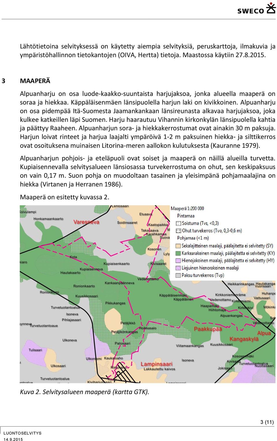 Alpuanharju on osa pidempää Itä-Suomesta Jaamankankaan länsireunasta alkavaa harjujaksoa, joka kulkee katkeillen läpi Suomen.