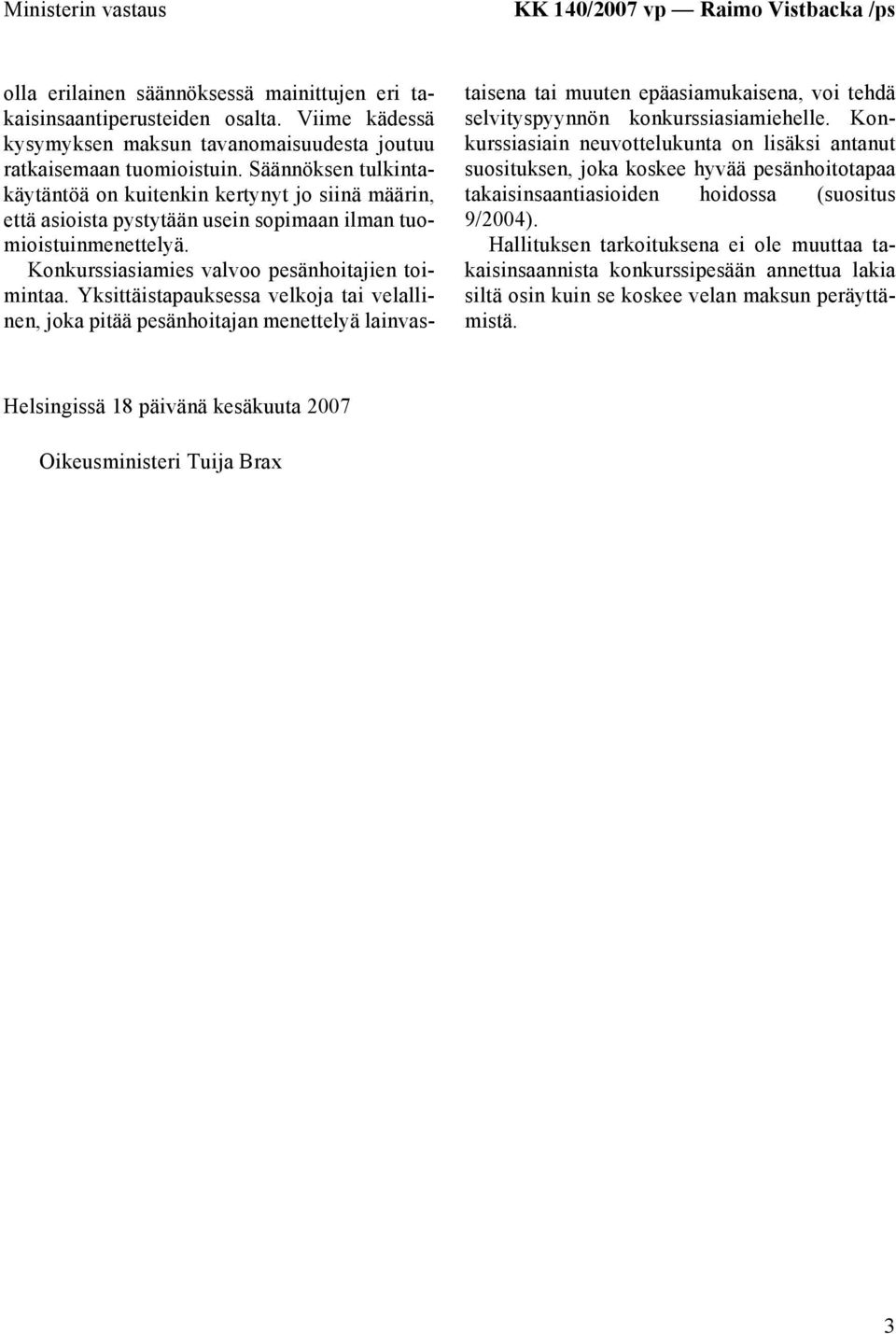 Säännöksen tulkintakäytäntöä on kuitenkin kertynyt jo siinä määrin, että asioista pystytään usein sopimaan ilman tuomioistuinmenettelyä. Konkurssiasiamies valvoo pesänhoitajien toimintaa.