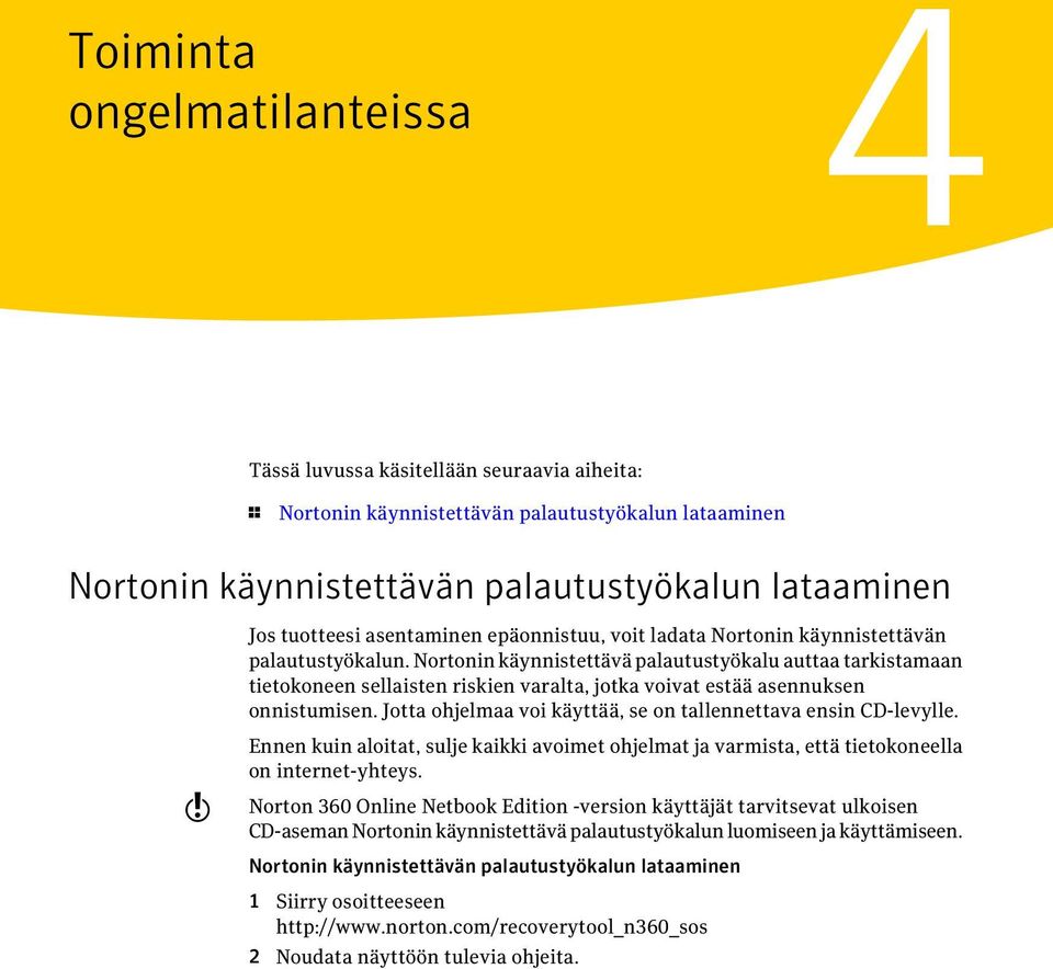 Nortonin käynnistettävä palautustyökalu auttaa tarkistamaan tietokoneen sellaisten riskien varalta, jotka voivat estää asennuksen onnistumisen.