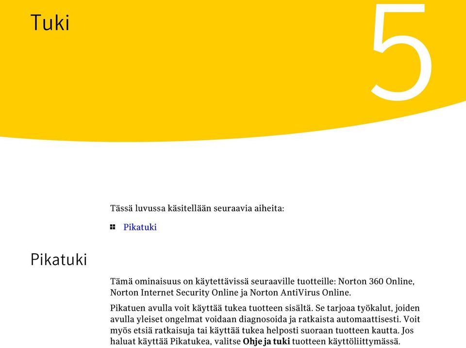 Pikatuen avulla voit käyttää tukea tuotteen sisältä.