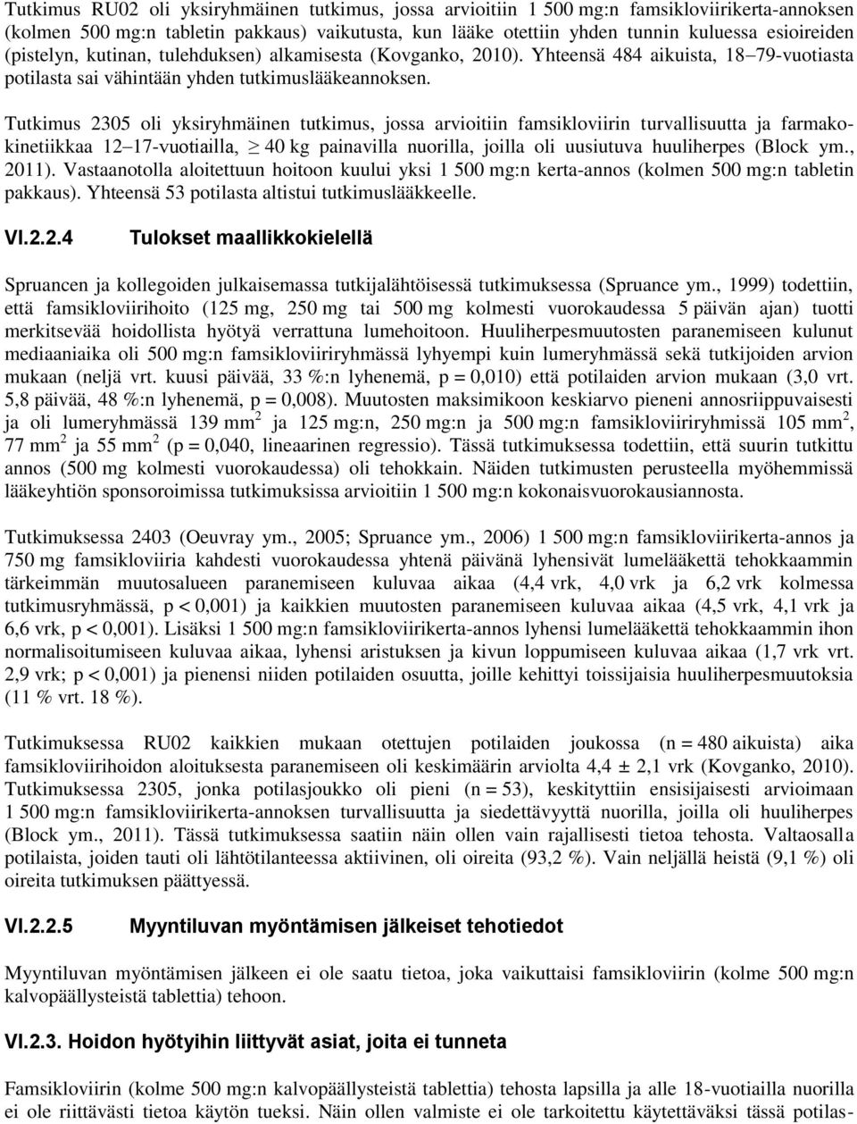 Tutkimus 2305 oli yksiryhmäinen tutkimus, jossa arvioitiin famsikloviirin turvallisuutta ja farmakokinetiikkaa 12 17-vuotiailla, 40 kg painavilla nuorilla, joilla oli uusiutuva huuliherpes (Block ym.