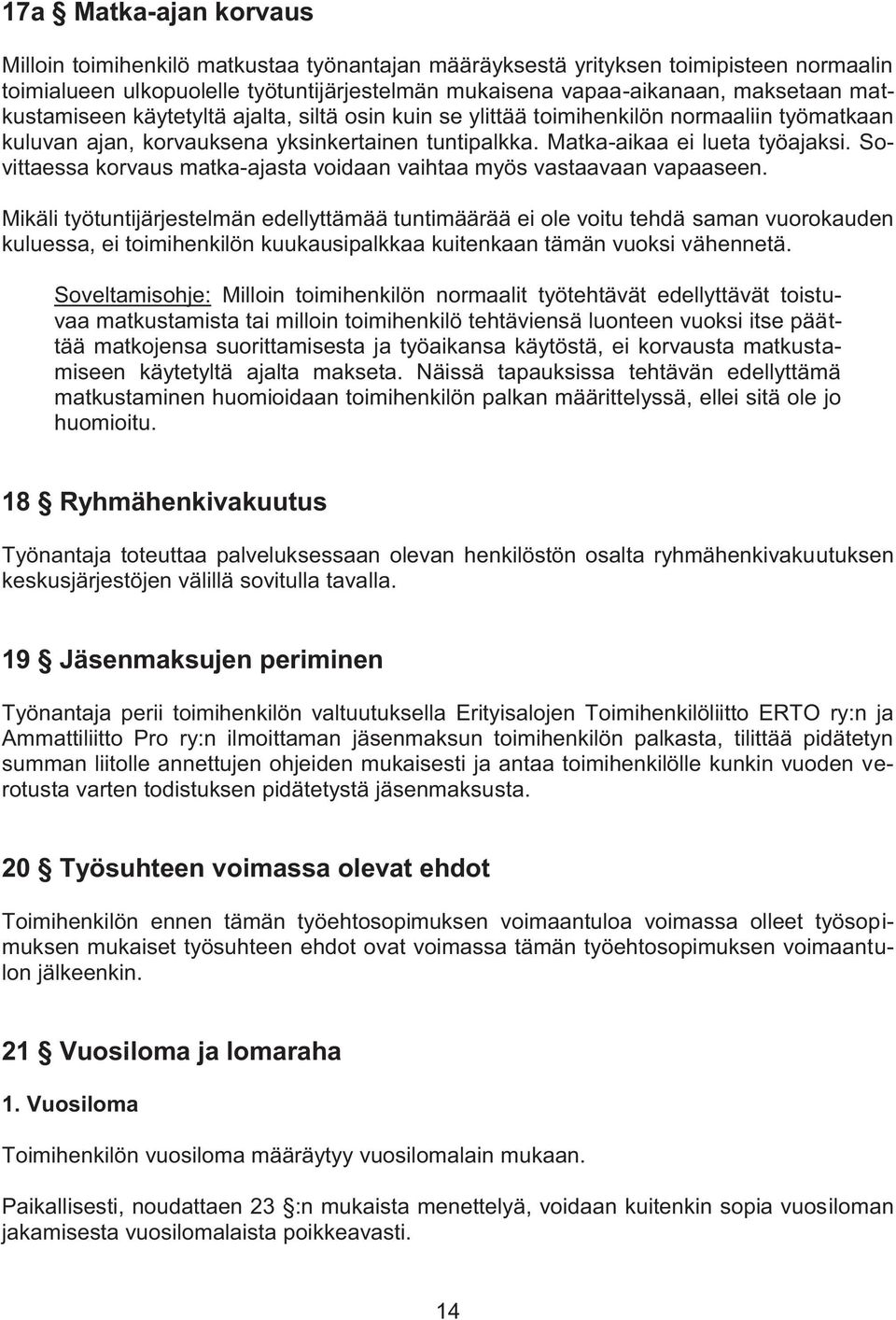 Sovittaessa korvaus matka-ajasta voidaan vaihtaa myös vastaavaan vapaaseen.