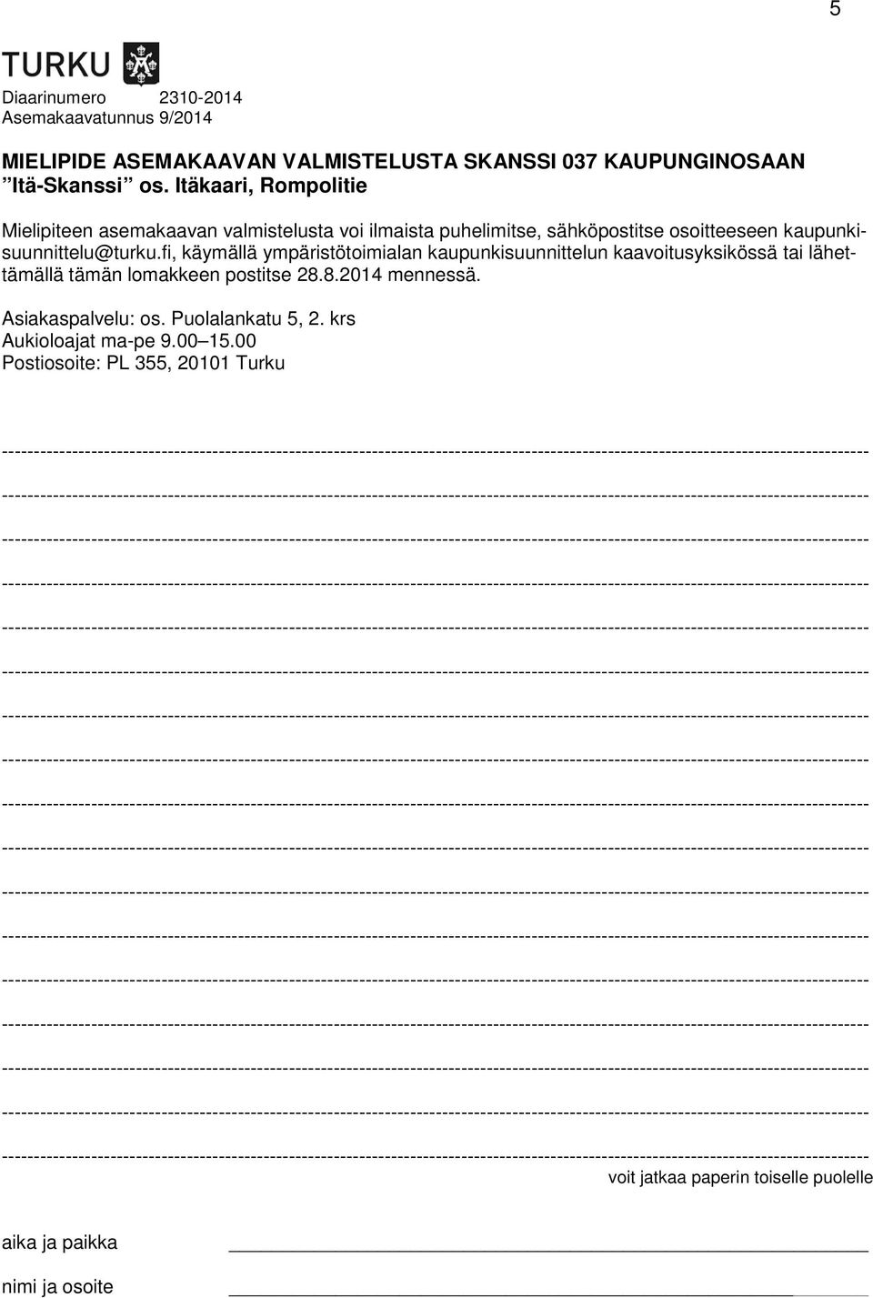 fi, käymällä ympäristötoimialan kaupunkisuunnittelun kaavoitusyksikössä tai lähettämällä tämän lomakkeen postitse 28.8.2014 mennessä.