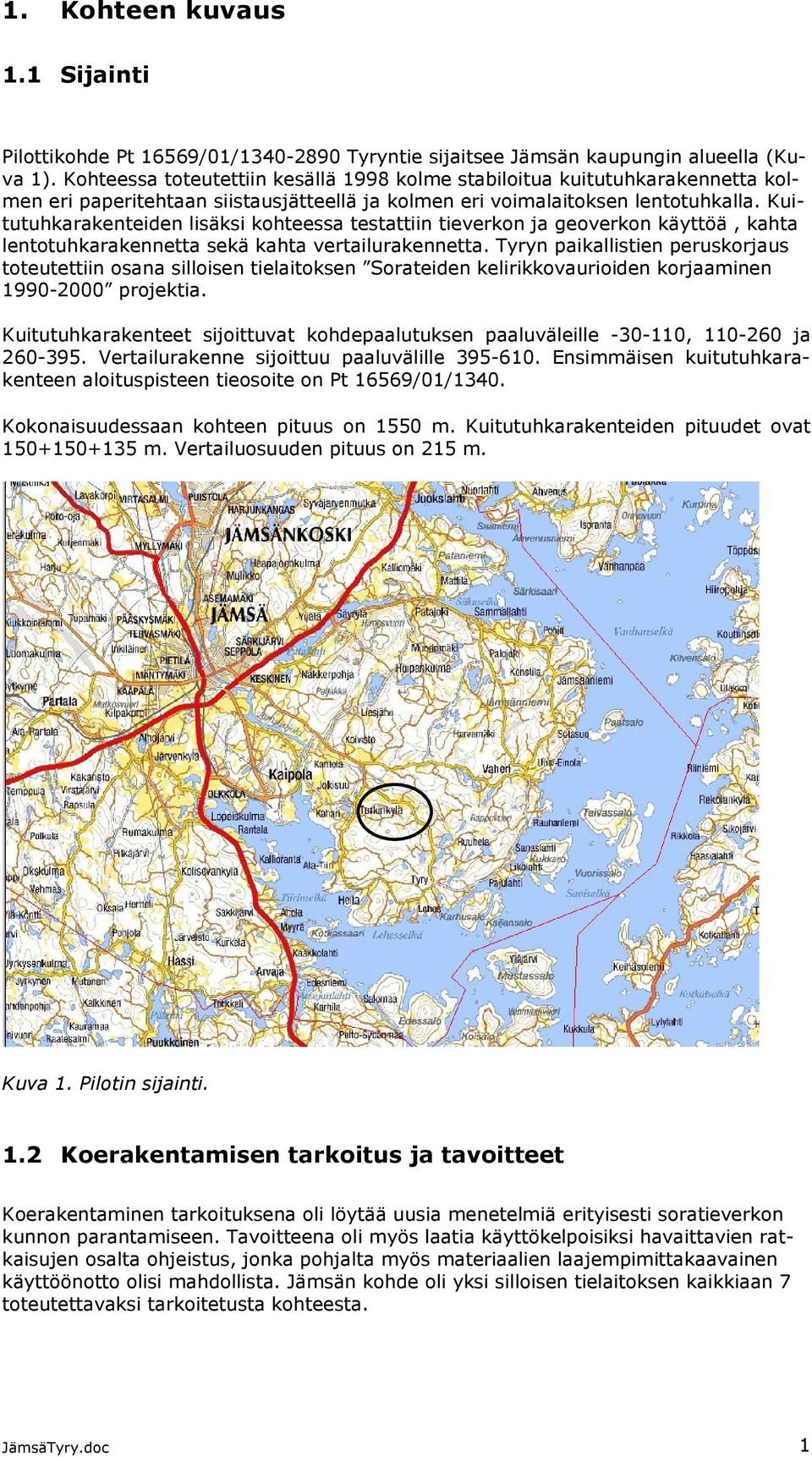 Kuitutuhkarakenteiden lisäksi kohteessa testattiin tieverkon ja geoverkon käyttöä, kahta lentotuhkarakennetta sekä kahta vertailurakennetta.