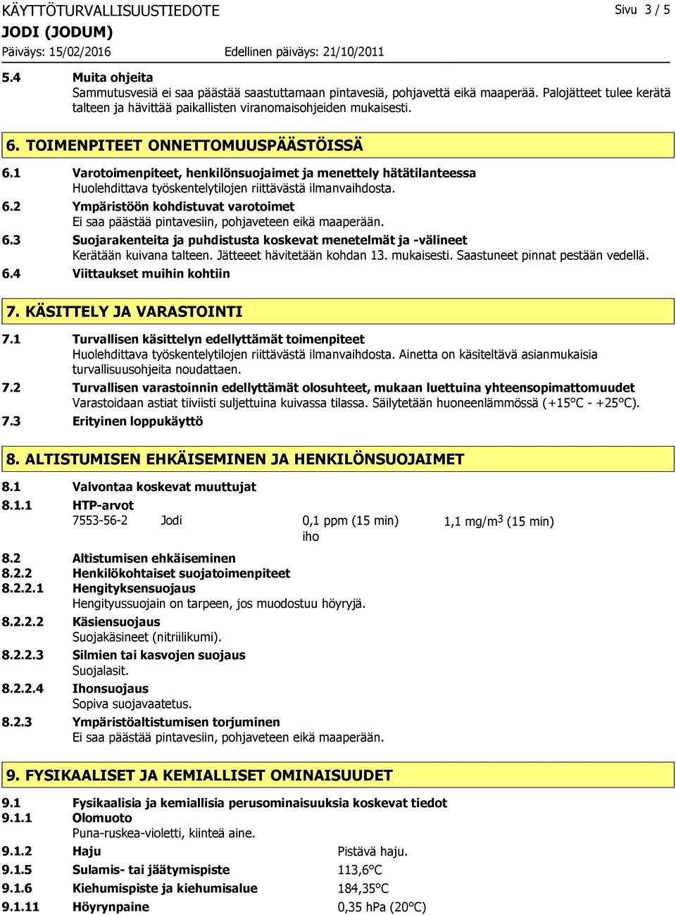 1 Varotoimenpiteet, henkilönsuojaimet ja menettely hätätilanteessa Huolehdittava työskentelytilojen riittävästä ilmanvaihdosta. 6.