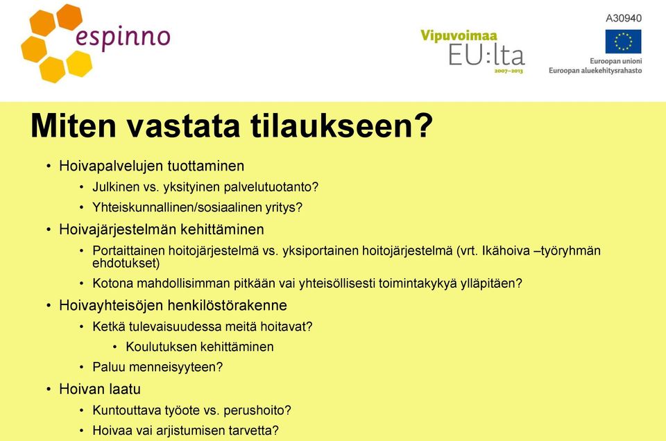 Ikähoiva työryhmän ehdotukset) Kotona mahdollisimman pitkään vai yhteisöllisesti toimintakykyä ylläpitäen?