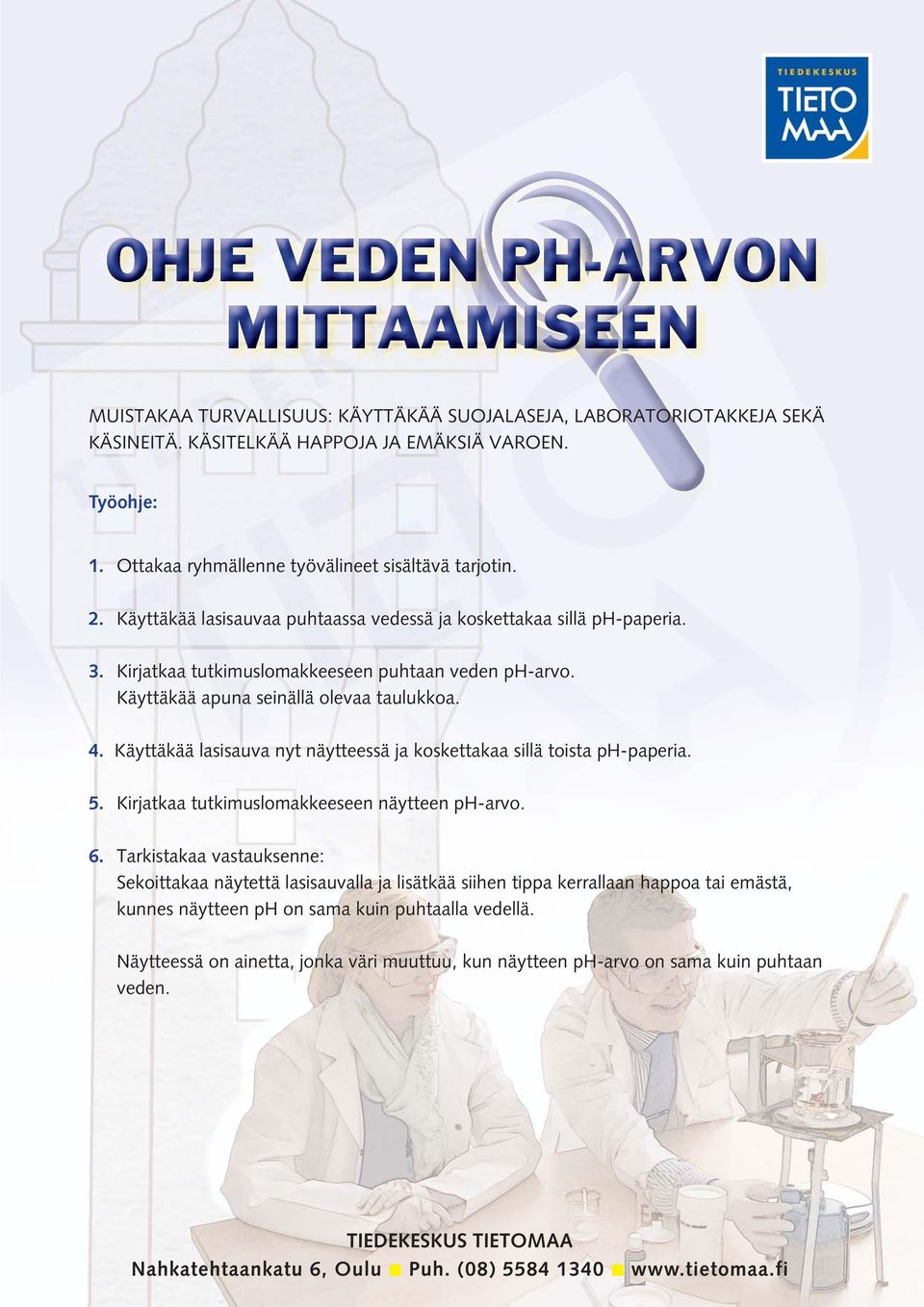 Käyttäkää lasisauva nyt näytteessä ja koskettakaa sillä toista ph-paperia. 5. Kirjatkaa tutkimuslomakkeeseen näytteen ph-arvo. 6.