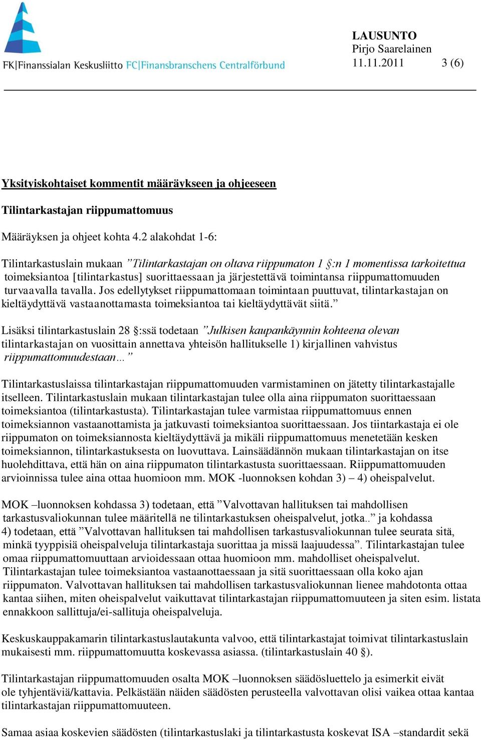 riippumattomuuden turvaavalla tavalla. Jos edellytykset riippumattomaan toimintaan puuttuvat, tilintarkastajan on kieltäydyttävä vastaanottamasta toimeksiantoa tai kieltäydyttävät siitä.