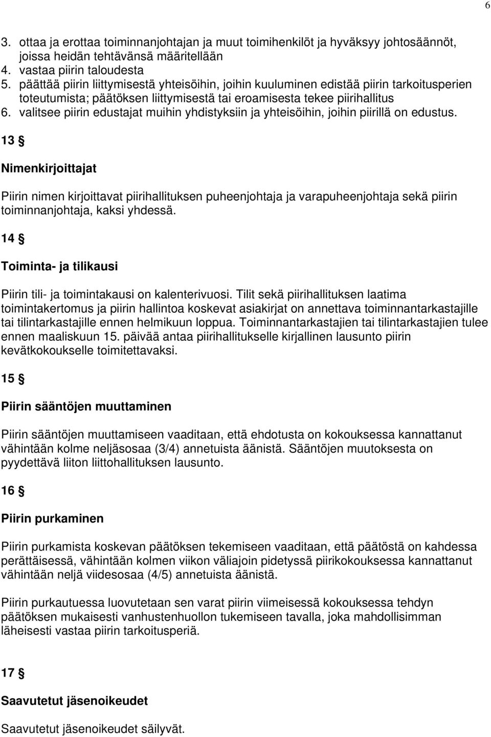 valitsee piirin edustajat muihin yhdistyksiin ja yhteisöihin, joihin piirillä on edustus.