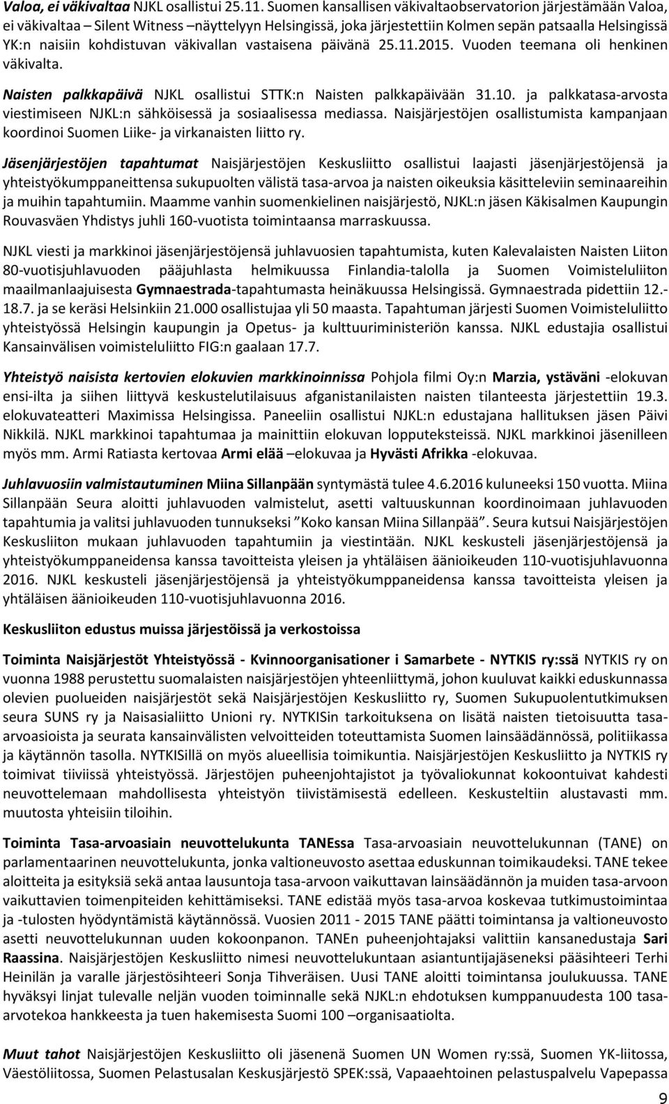 väkivallan vastaisena päivänä 25.11.2015. Vuoden teemana oli henkinen väkivalta. Naisten palkkapäivä NJKL osallistui STTK:n Naisten palkkapäivään 31.10.