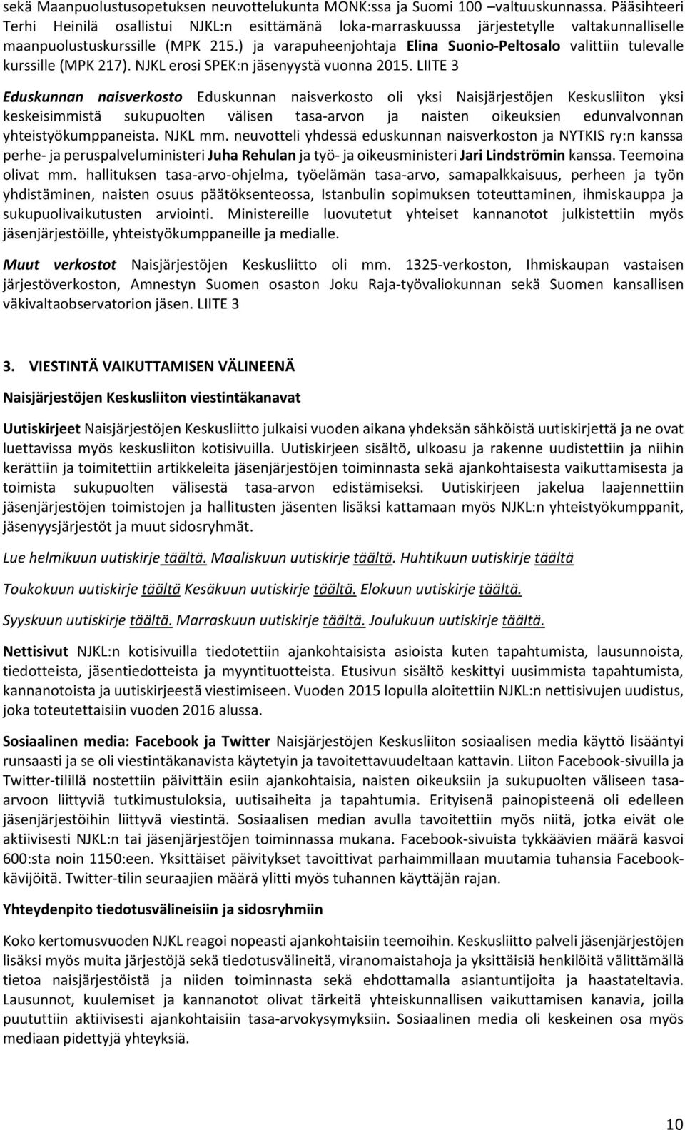 ) ja varapuheenjohtaja Elina Suonio-Peltosalo valittiin tulevalle kurssille (MPK 217). NJKL erosi SPEK:n jäsenyystä vuonna 2015.