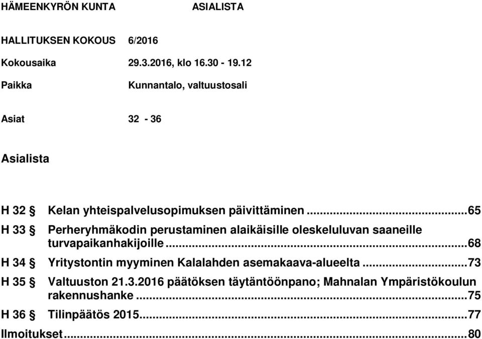 .. 65 H 33 Perheryhmäkodin perustaminen alaikäisille oleskeluluvan saaneille turvapaikanhakijoille.
