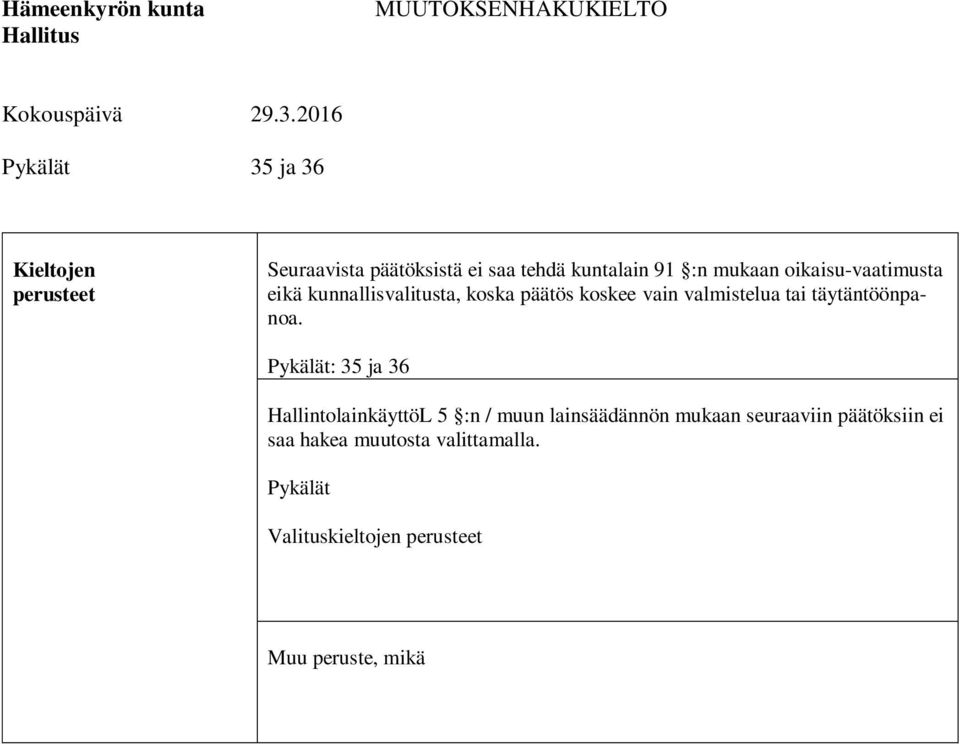 oikaisu-vaatimusta eikä kunnallisvalitusta, koska päätös koskee vain valmistelua tai täytäntöönpanoa.