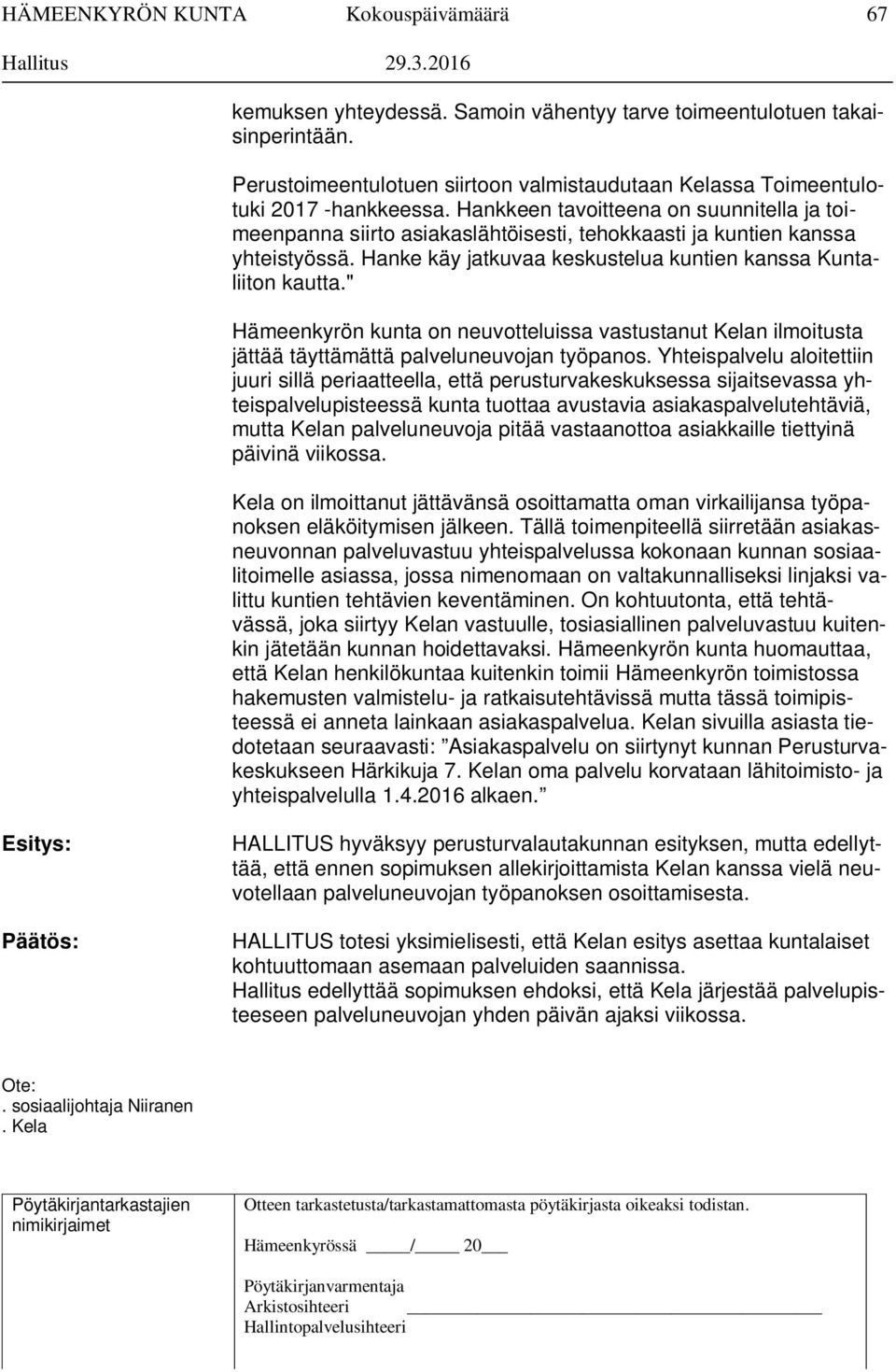 " Hämeenkyrön kunta on neuvotteluissa vastustanut Kelan ilmoitusta jättää täyttämättä palveluneuvojan työpanos.