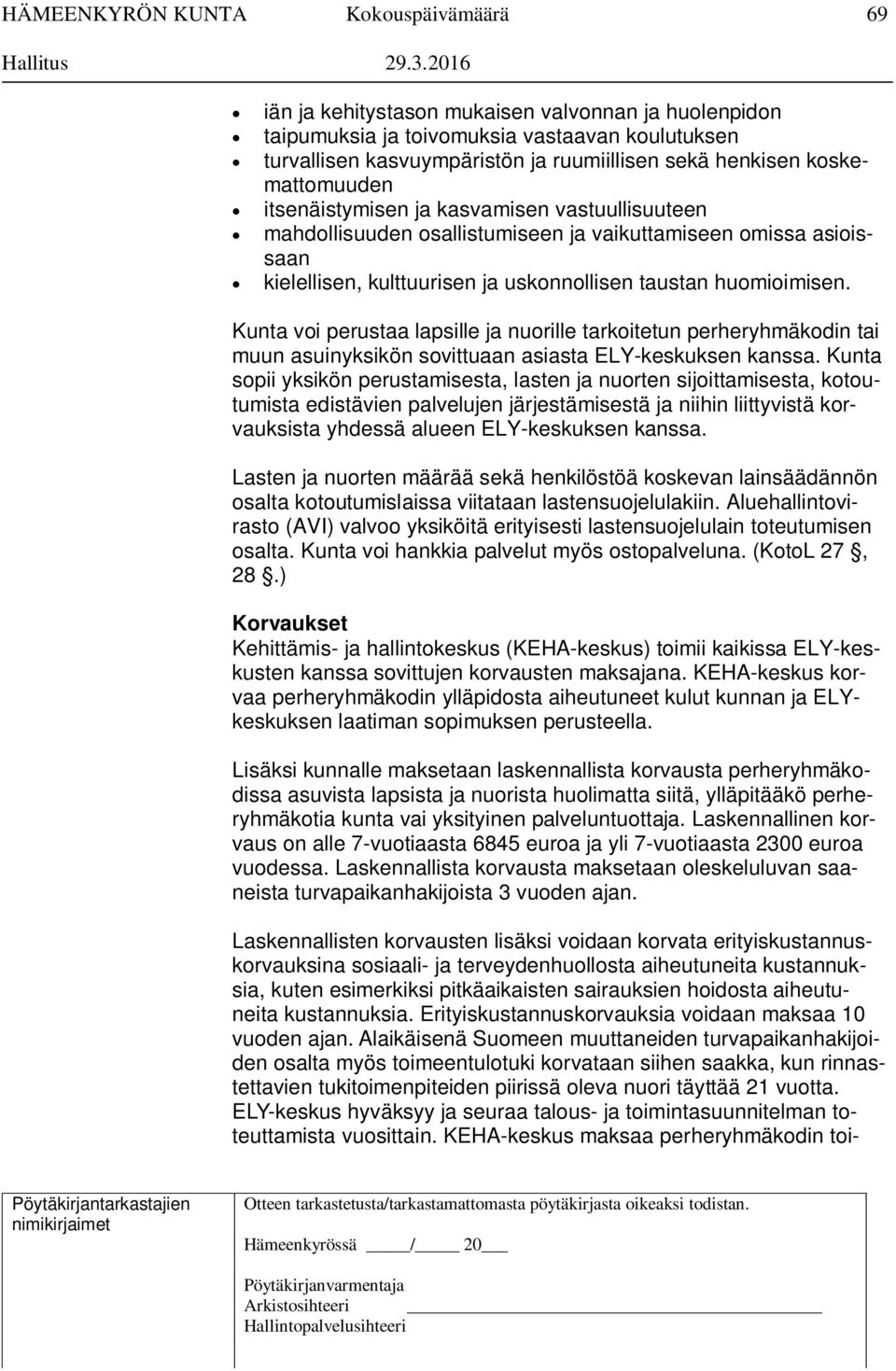 Kunta voi perustaa lapsille ja nuorille tarkoitetun perheryhmäkodin tai muun asuinyksikön sovittuaan asiasta ELY-keskuksen kanssa.