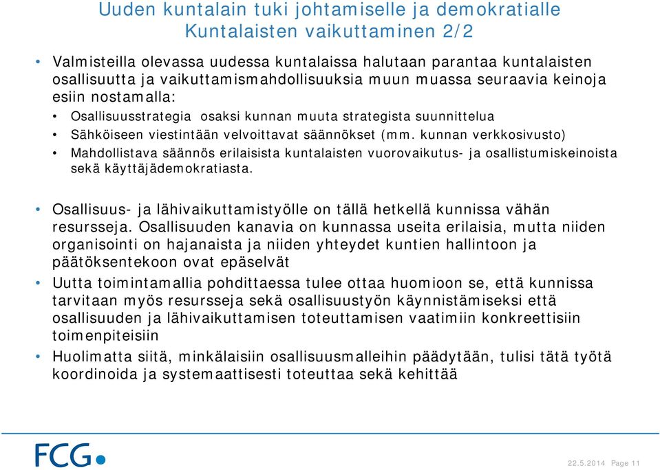 kunnan verkkosivusto) Mahdollistava säännös erilaisista kuntalaisten vuorovaikutus- ja osallistumiskeinoista sekä käyttäjädemokratiasta.