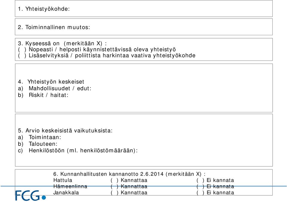 yhteistyökohde 4. Yhteistyön keskeiset a) Mahdollisuudet / edut: b) Riskit / haitat: 5.