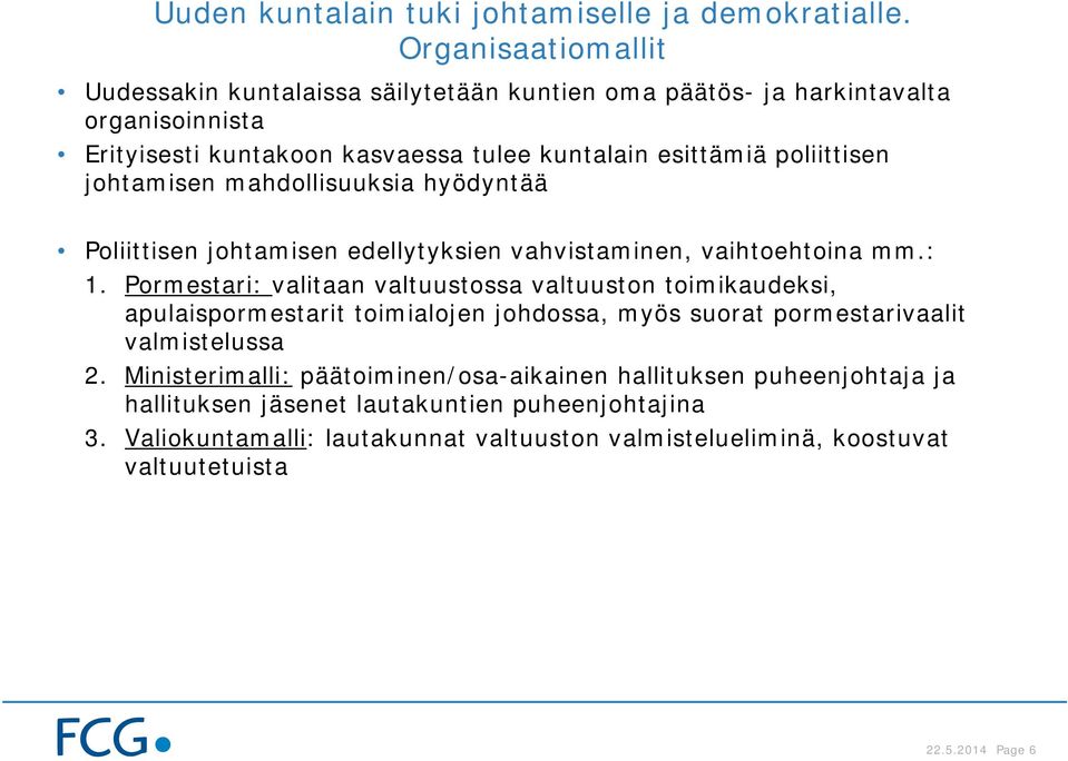 johtamisen mahdollisuuksia hyödyntää Poliittisen johtamisen edellytyksien vahvistaminen, vaihtoehtoina mm.: 1.