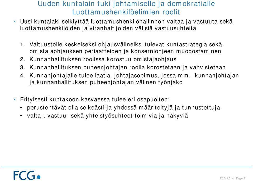 Kunnanhallituksen roolissa korostuu omistajaohjaus 3. Kunnanhallituksen puheenjohtajan roolia korostetaan ja vahvistetaan 4. Kunnanjohtajalle tulee laatia johtajasopimus, jossa mm.