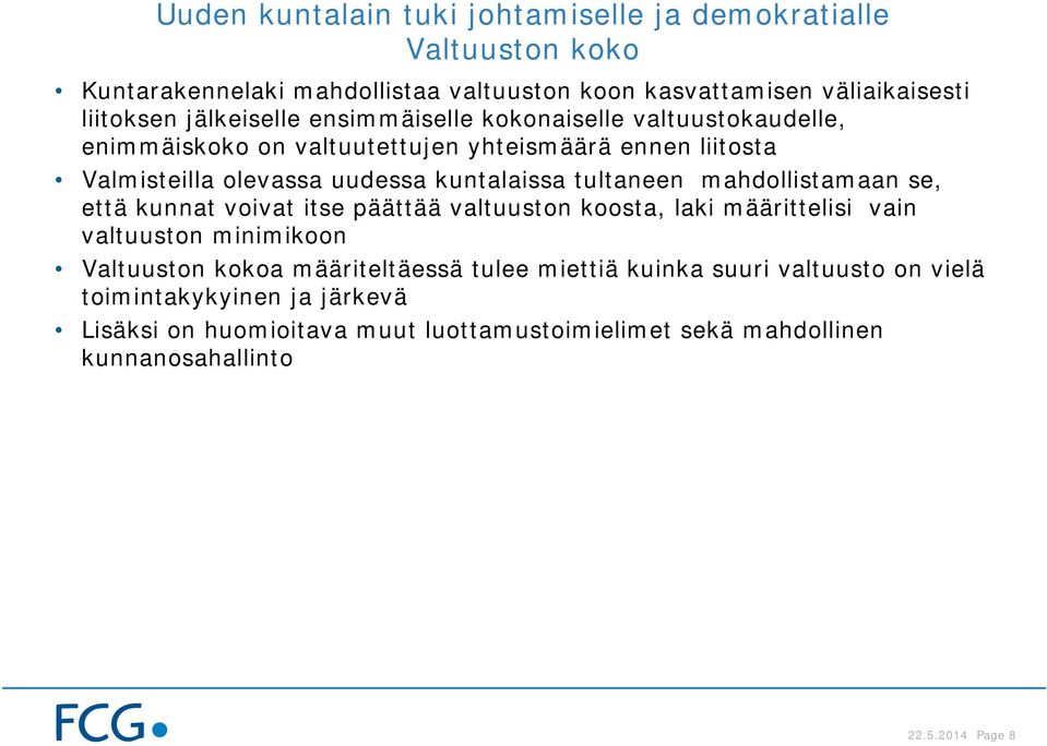 tultaneen mahdollistamaan se, että kunnat voivat itse päättää valtuuston koosta, laki määrittelisi vain valtuuston minimikoon Valtuuston kokoa määriteltäessä