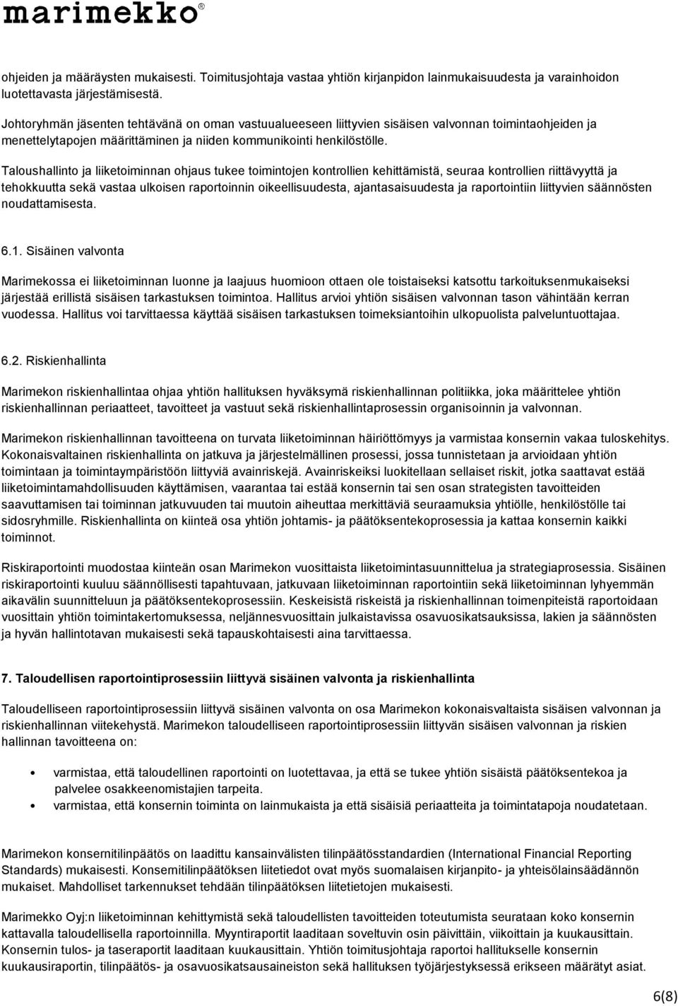 Taloushallinto ja liiketoiminnan ohjaus tukee toimintojen kontrollien kehittämistä, seuraa kontrollien riittävyyttä ja tehokkuutta sekä vastaa ulkoisen raportoinnin oikeellisuudesta,