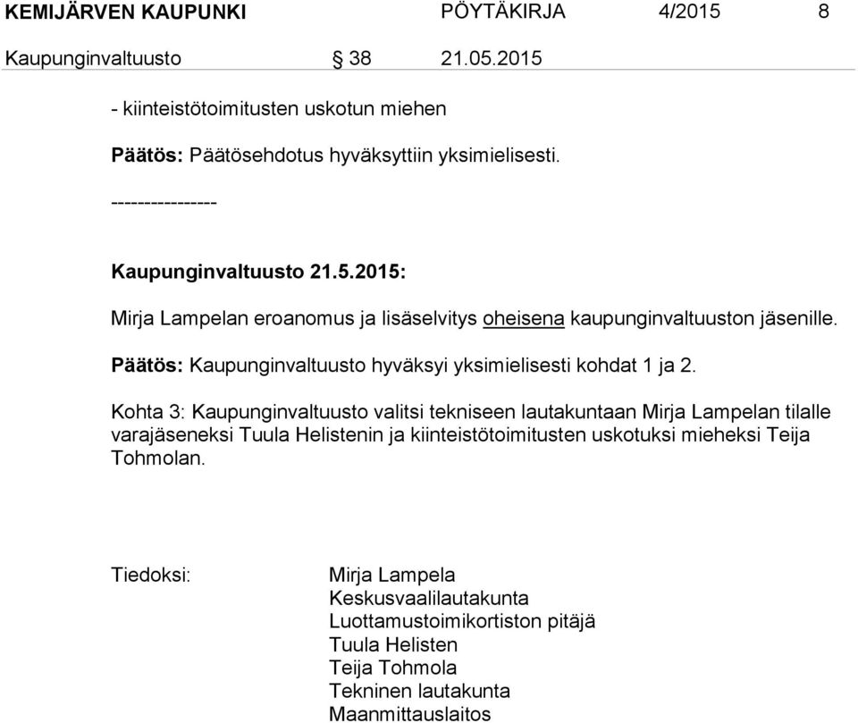 Päätös: Kaupunginvaltuusto hyväksyi yksimielisesti kohdat 1 ja 2.