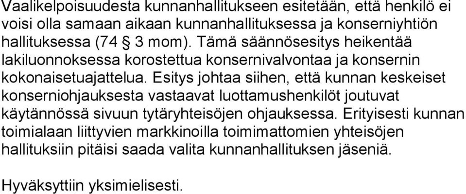 Esitys johtaa siihen, että kunnan keskeiset konserniohjauksesta vastaavat luottamushenkilöt joutuvat käytännössä sivuun tytäryhteisöjen