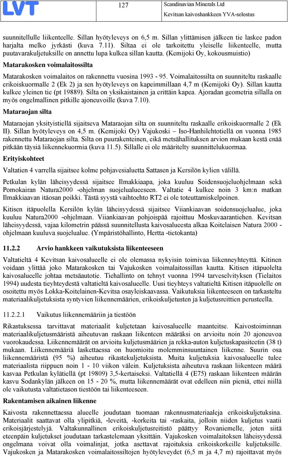 (Kemijoki Oy, kokousmuistio) Matarakosken voimalaitossilta Matarakosken voimalaitos on rakennettu vuosina 1993-95.